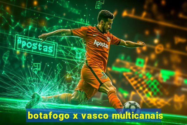 botafogo x vasco multicanais